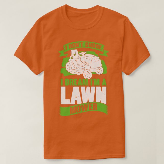 Camiseta I Dont Snore I Dream Im A Lawn Mower  (Diseño del anverso)