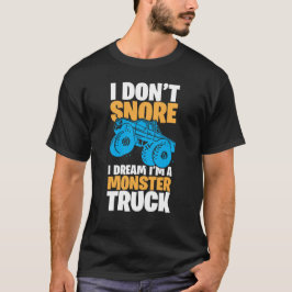 Camiseta I Don't Snore, I Dream I'm a Monster Truck – Fun a