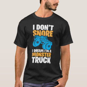 Camiseta I Don't Snore, I Dream I'm a Monster Truck – Fun a