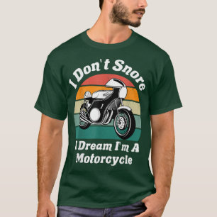 Camiseta I Don't Snore I Dream I'm A Motorcycle