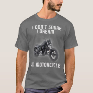 Camiseta I Don't Snore I Dream I'm a Motorcycle Biker
