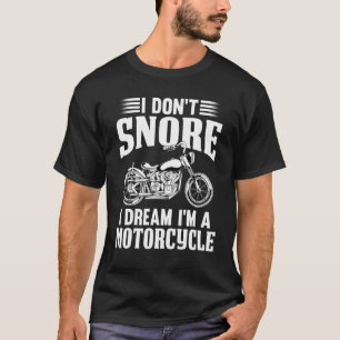 Camiseta I Dont Snore I Dream Im A Motorcycle  Motorbike Bi