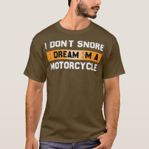 Camiseta I Don't Snore I Dream I'm A Motorcycle - Snoring B