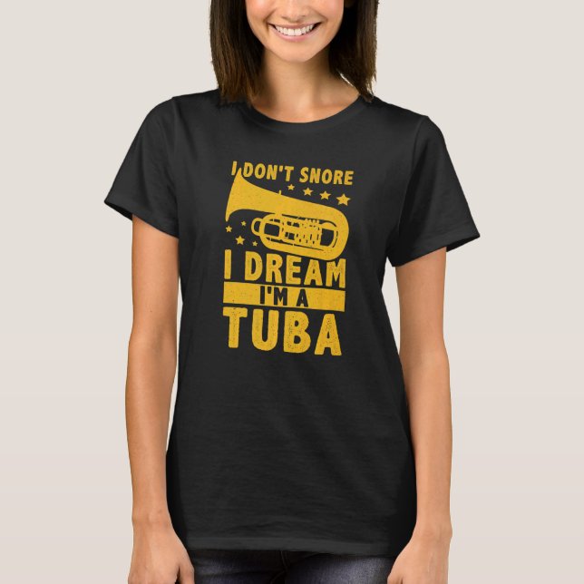 Camiseta I Don't Snore  I Dream I'm A Tuba (Anverso)