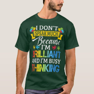 Camiseta I Don't Speak Much Because I'm Brilliant Autism Aw