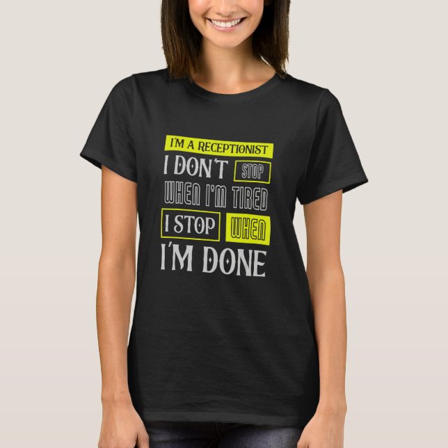 Camiseta I Don't Stop When I'm Tired Assist Receptionist (Anverso)