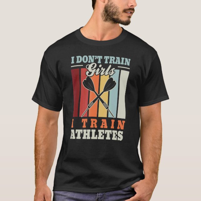 Camiseta I don't train girls I train athletes  dart trainer (Anverso)