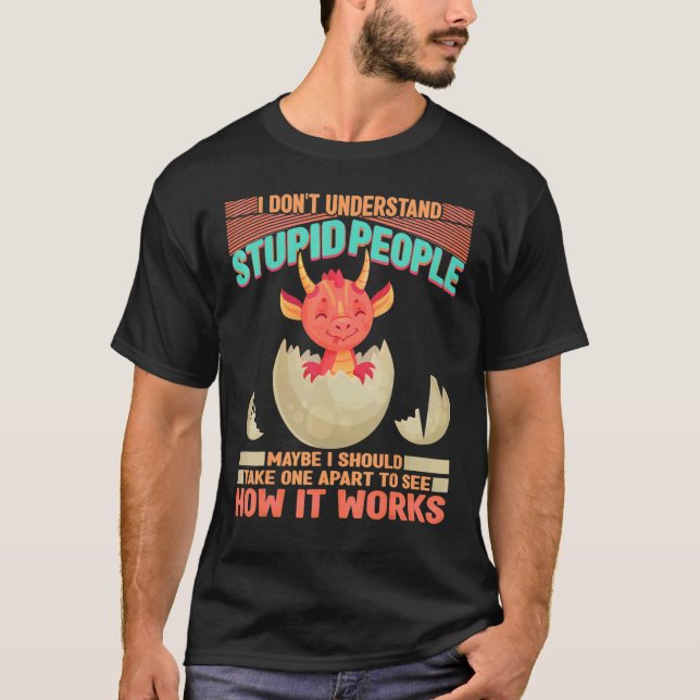 Camiseta I Dont Understand Stupid People Dragon  Graphic (Anverso)