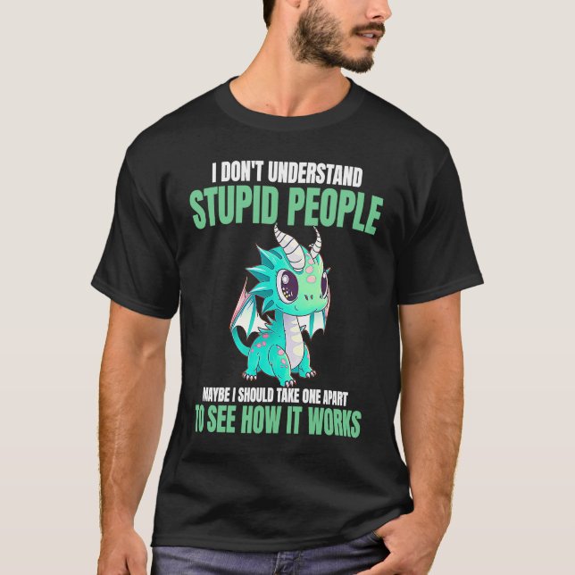 Camiseta I Don't Understand Stupid People  Dragons (Anverso)