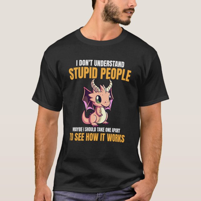 Camiseta I Don't Understand Stupid People  Dragons    5 (Anverso)