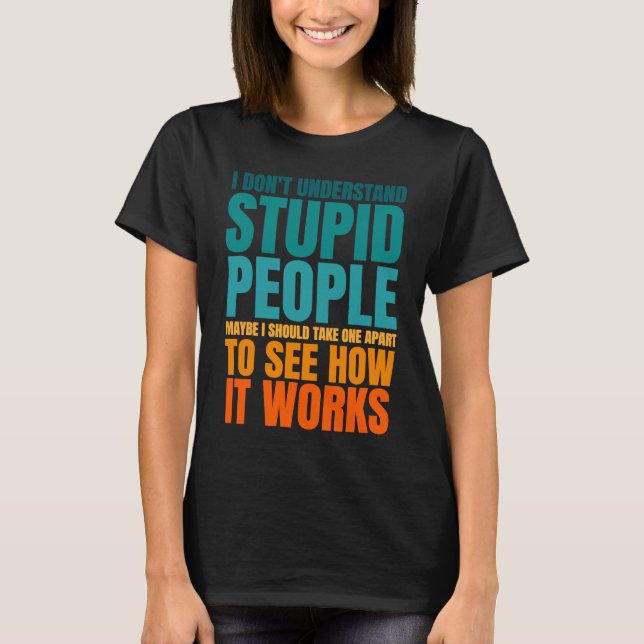 Camiseta I Don't Understand Stupid People Funny Saying Retr (Anverso)