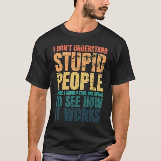 Camiseta I Don't Understand Stupid People Funny Saying Retr (Anverso)