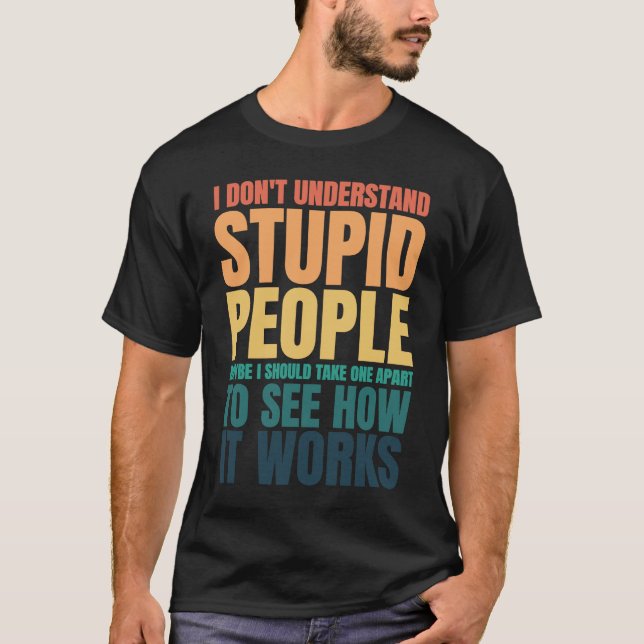 Camiseta I Don't Understand Stupid People Funny Saying Retr (Anverso)