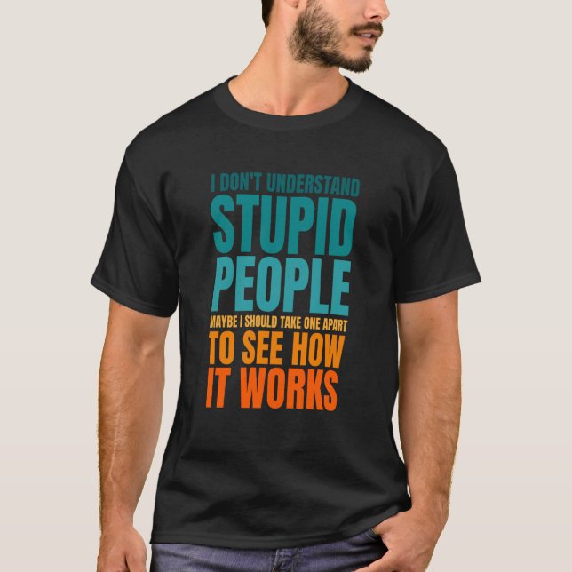 Camiseta I Don't Understand Stupid People  Saying Retro Vin (Anverso)