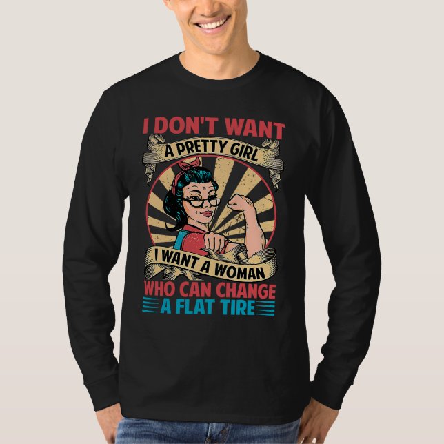 Camiseta I Don't Want A Pretty Girl I Want A Woman Who Can  (Anverso)