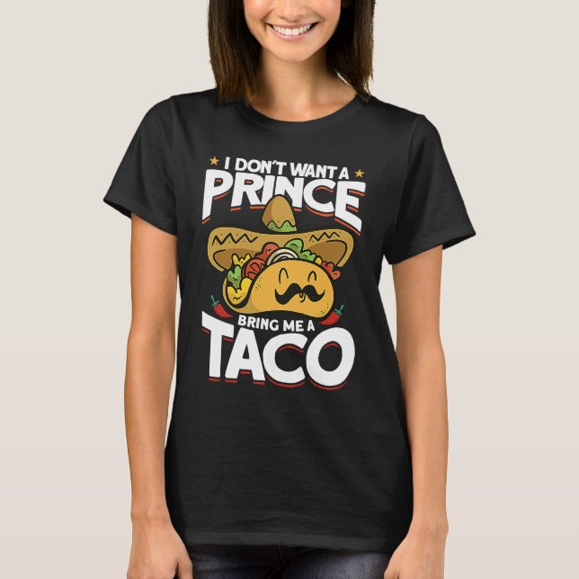 Camiseta I Dont Want A Prince Bring Me A Taco Mexican Cinco (Anverso)