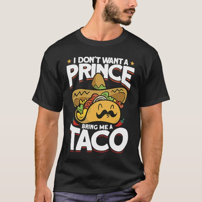 Camiseta I Dont Want A Prince Bring Me A Taco Mexican Cinco (Anverso)