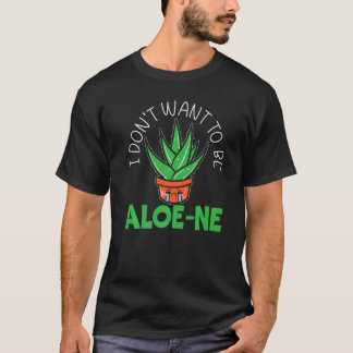 Camiseta I Don't Want To Be Aloe-ne Pun Extroverted Extrove