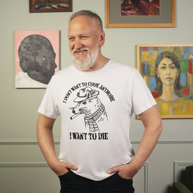 Camiseta I Dont Want To Cook Anymore I Want To Die (I Dont Want To Cook Anymore I Want To Die T-Shirt)