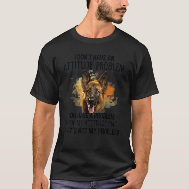 Camiseta I Donu2019t Have An Attitude Problem German Shephe (Anverso)