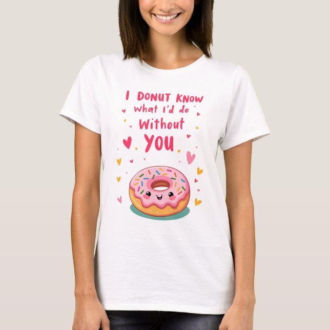 Camiseta I donut know what I'd do without you (Anverso)