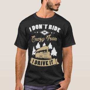 Camiseta I donx27t ride on the crazy train I drive it Railr