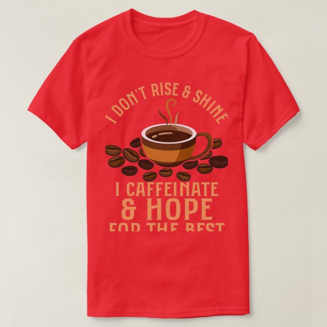 Camiseta I Donx27t Rise amp Shine I Caffeinate amp Hope (Diseño del anverso)