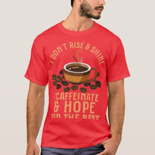 Camiseta I Donx27t Rise amp Shine I Caffeinate amp Hope