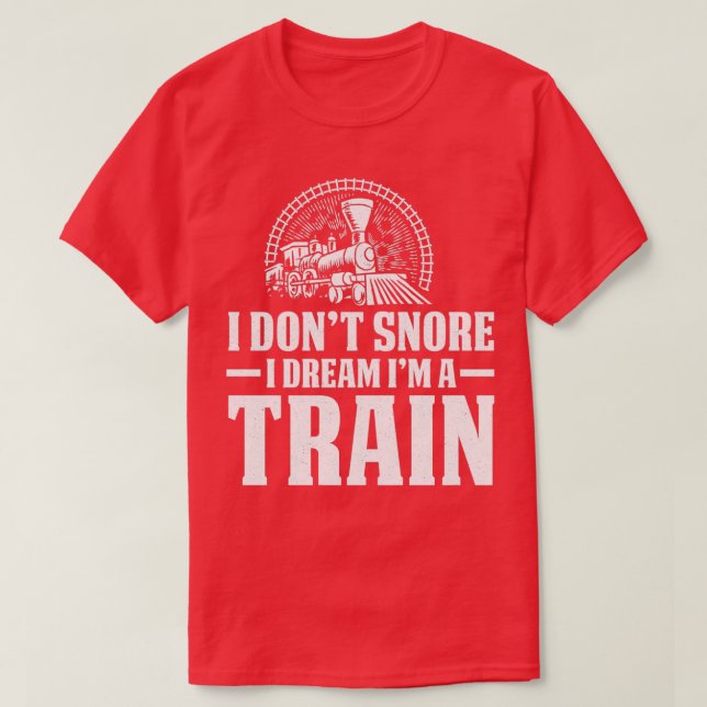 Camiseta I Donx27t Snore Dream Train Locomotive (Diseño del anverso)
