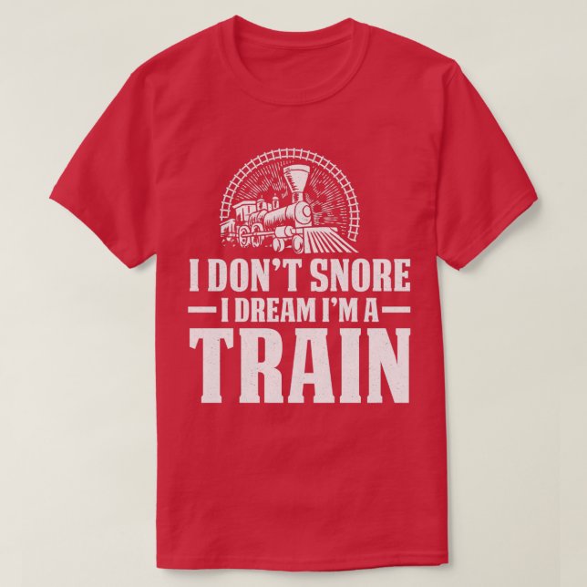 Camiseta I Donx27t Snore Dream Train Locomotive 1 (Diseño del anverso)