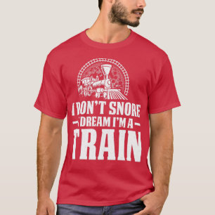 Camiseta I Donx27t Snore Dream Train Locomotive 1