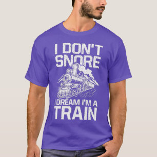 Camiseta I Donx27t Snore Soñé Como Ix27m Un Tren Amante