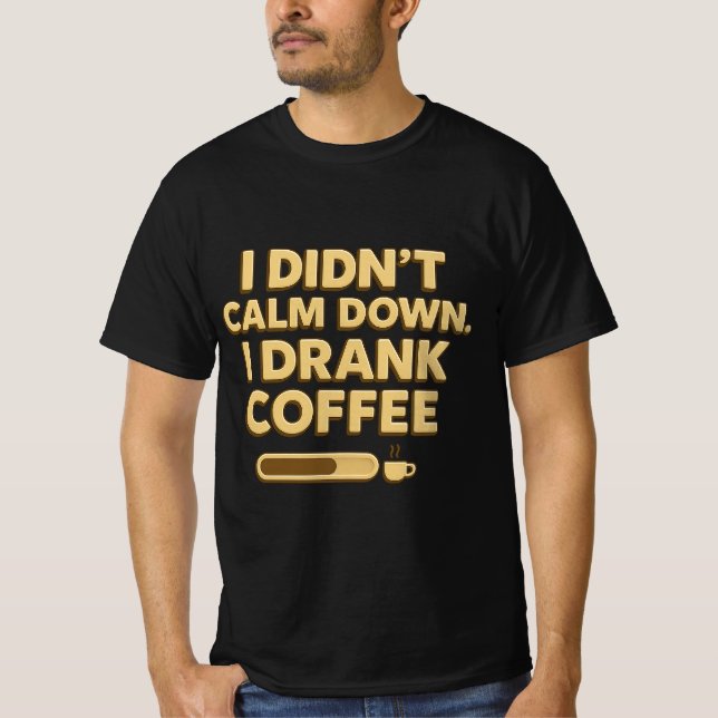 Camiseta I Drank Coffee – Funny Coffee Quote Design (Anverso)