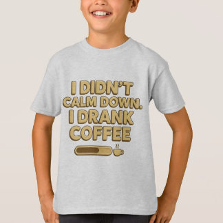 Camiseta I Drank Coffee – Funny Coffee Quote Design