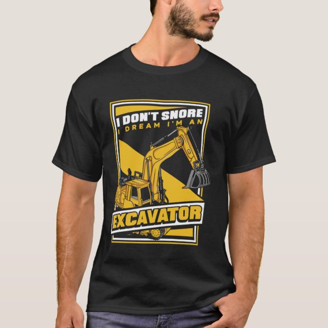 Camiseta I Dream I m An Excavator Loader Backhoe Excavator  (Anverso)