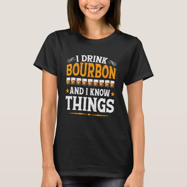 Camiseta I Drink Bourbon And I Know Things  Whiskey Bourbon (Anverso)