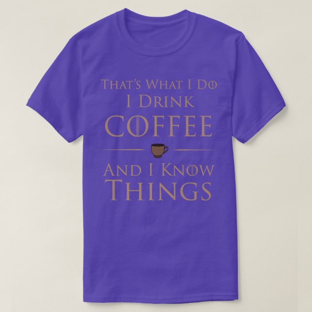 Camiseta I Drink Coffee And I Know Things  (Diseño del anverso)