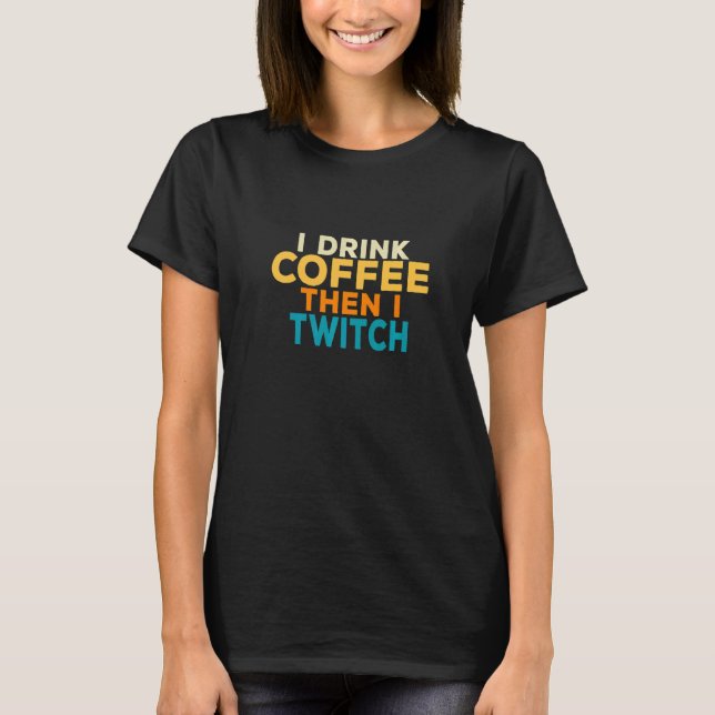Camiseta I Drink Coffee Then I Twitch Bleed Purple Bttv Pod (Anverso)