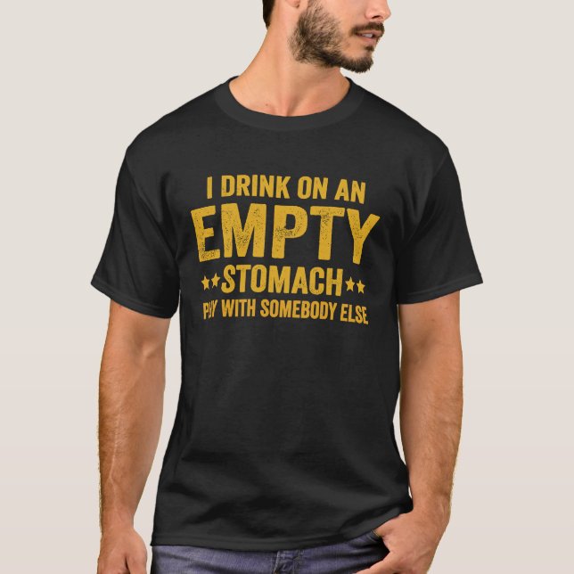 Camiseta I Drink On An Empty Stomach Play With Somebody Els (Anverso)