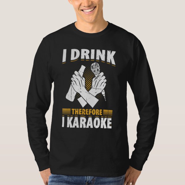 Camiseta I Drink Therefore I Karaoke  Karaoke Singer Singin (Anverso)