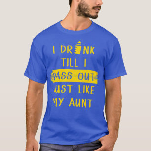 Camiseta I Drink till I Pass out Just like my aunt 1