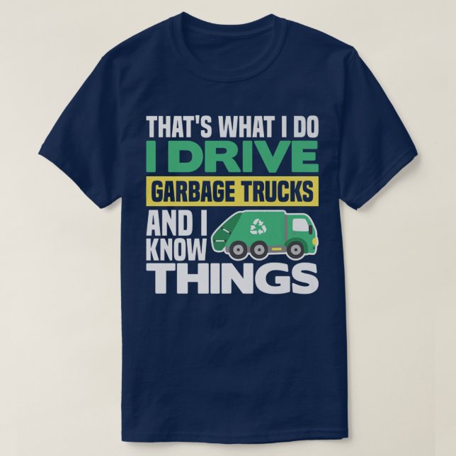 CAMISETA I DRIVE GARBAGE TRUCKS AND I KNOW THINGS  (Diseño del anverso)
