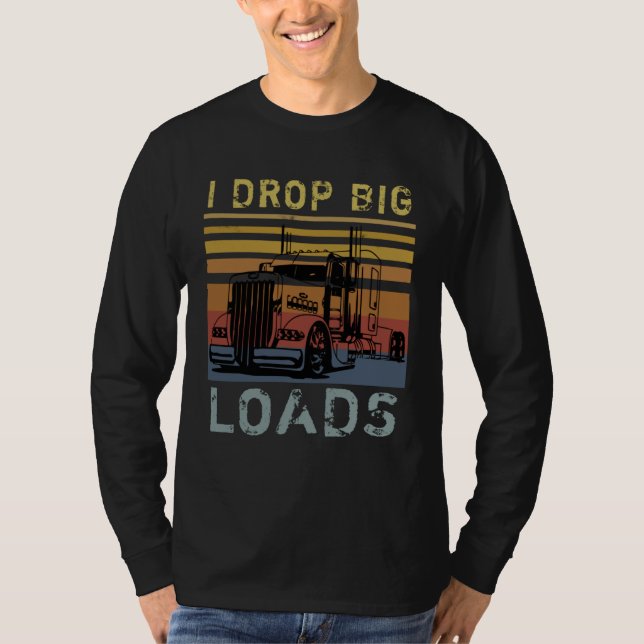 Camiseta I Drop Big Loads Big Rig Semi Trailer Truck Driver (Anverso)