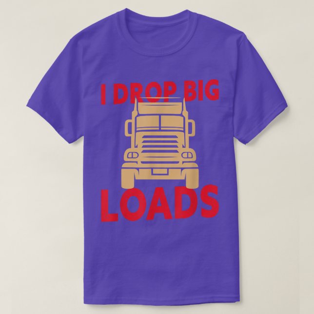 Camiseta I Drop Big Loads - Conductor de camiones 925 (Diseño del anverso)