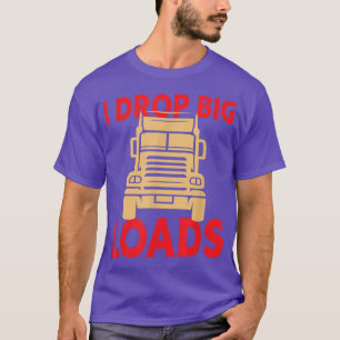 Camiseta I Drop Big Loads - Conductor de camiones 925