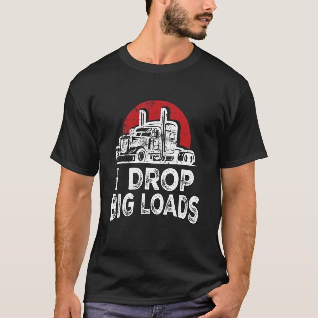 Camiseta I Drop Big Loads Guay Professional Truck Driver 18 (Anverso)