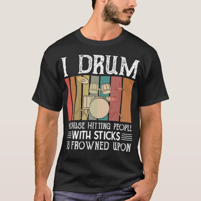 Camiseta I Drum Because Hitting People With Sticks Is Frown (Anverso)