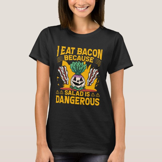 Camiseta I eat Bacon because Salad is dangerous  Saying (Anverso)