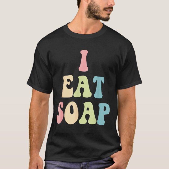 Camiseta I Eat Soap Funny Humorous Quote  (Anverso)
