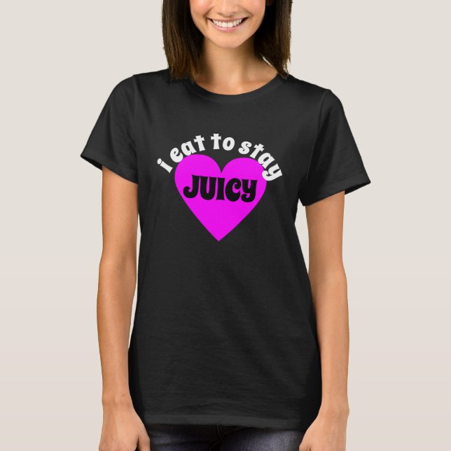 Camiseta I Eat To Stay Juicy (Anverso)
